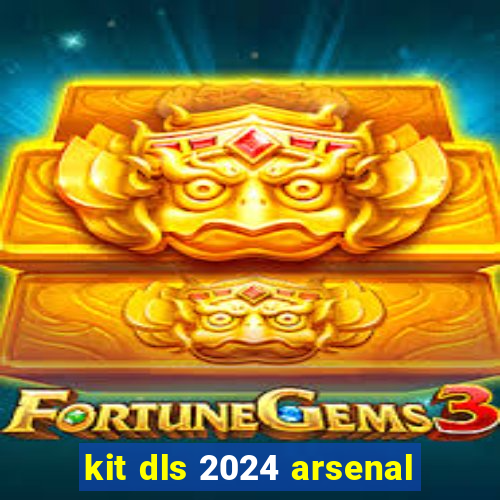 kit dls 2024 arsenal